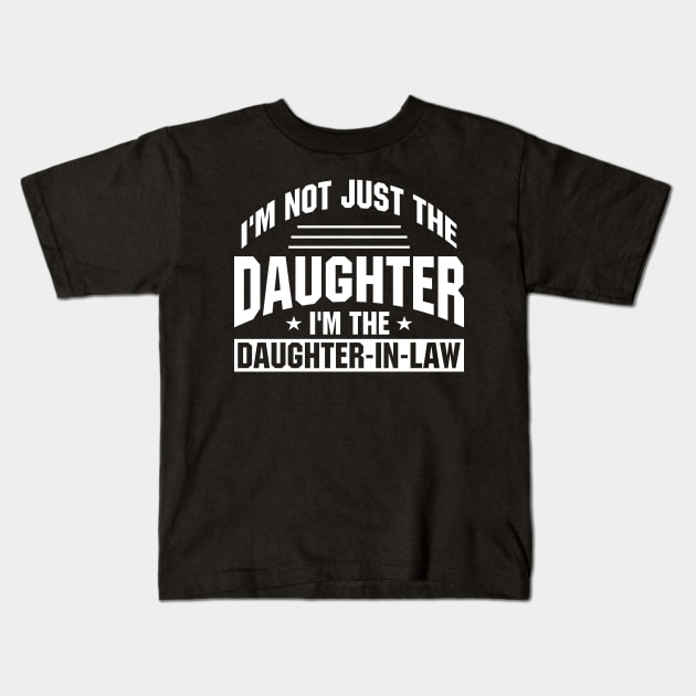 I'm not just the daughter I'm the daughter in law Kids T-Shirt by SimonL